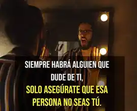 siempre_habra_alguien_que_dude_de_ti_solo_asegurate_que_esa_persona_no_seas_tu