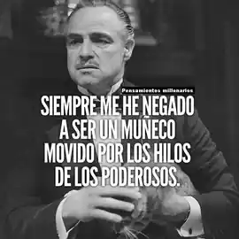 siempre_me_he_negado_a_ser_un_muneco_movido_por_los_hilos_de_los_poderosos