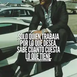 solo_quien_trabaja_por_lo_que_desea_sabe_cuanto_cuesta_lo_que_tiene