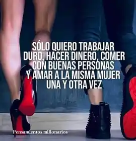solo_quiero_trabajar_duro_hacer_dinero_comer_con_buenas_personas_y_amar_a_la_misma_mujer_una_y_otra_vez_1