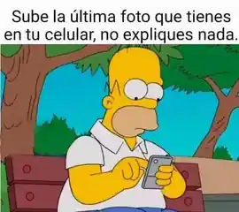 sube_la_ultima_foto_que_tienes_en_tu_celular_no_expliques_nada