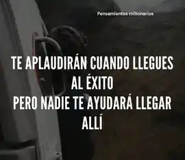 te_aplaudiran_cuando_llegues_al_exito_pero_nadie_te_ayudara_a_llegar_alli