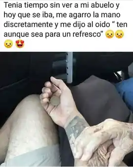 tenia_tiempo_sin_ver_a_mi_abuelo_y_hoy_que_se_iba_me_agarro_la_mano_discretamente_y_me_dijo_al_oido_ten_aunque_sea_para_un_refresco