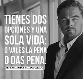 tienes_dos_opciones_y_una_sola_vida_o_vales_la_pena_o_das_pena