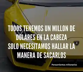 todos_tenemos_un_millon_de_dolares_en_la_cabeza_solo_necesitamos_hallar_la_manera_de_sacarlos