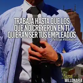 trabaja_hasta_que_los_que_no_creyeron_en_ti_quieran_ser_tus_empleados