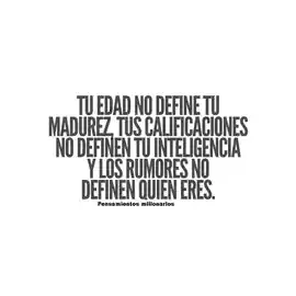 tu_edad_no_define_tu_madurez_tus_calificaciones_no_definen_tu_inteligencia_y_los_rumores_no_definen_quien_eres