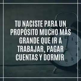 tu_naciste_para_un_proposito_mucho_mas_grande_que_ir_a_trabajar_pagar_cuentas_y_dormir