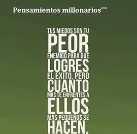 tus_miedos_son_tu_peor_enemigo_para_que_logres_el_exito_pero_cuanto_mas_te_enfrentes_a_ellos_mas_pequenos_se_hacen