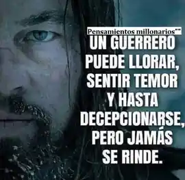 un_guerrero_puede_llorar_sentir_temor_y_hasta_decepcionarse_pero_jamas_se_rinde