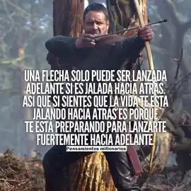 una_flecha_solo_puede_ser_lanzada_adelante_si_es_jalada_hacia_atras_asi_que_si_sientes_que_la_vida_te_esta_jalando_hacia_atras_es_porque_te_esta_preparando_para_lanzarte_fuertemente_hacia_adelante