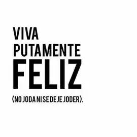 viva_putamente_feliz