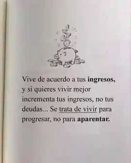 vive_de_acuerdo_a_tus_ingresos_y_si_quieres_vivir_mejor_incrementa_tus_ingresos_no_tus_deudas_se_trata_de_vivir_para_progresar_no_para_aparentar
