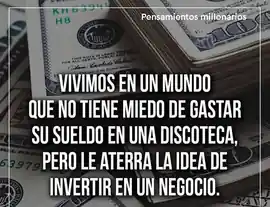 vivimos_en_un_mundo_que_no_tiene_miedo_de_gastar_su_sueldo_en_una_discoteca_pero_le_aterra_la_idea_de_invertir_en_un_negocio