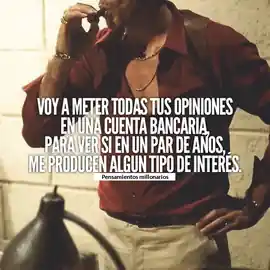 voy_a_meter_todas_tus_opiniones_en_una_cuenta_bancaria_para_ver_si_en_un_par_de_anos_me_producen_algun_tipo_de_interes