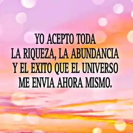yo_acepto_toda_la_riqueza_la_abundancia_y_el_exito_que_el_universo_me_envia_ahora_mismo