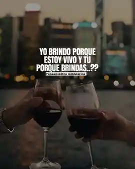 yo_brindo_porque_estoy_vivo_y_tu_porque_brindas