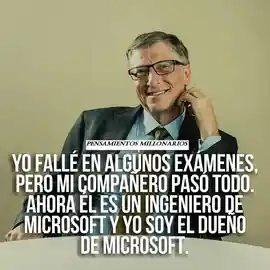 yo_falle_en_algunos_examenes_pero_mi_companero_paso_todo_ahora_el_es_un_ingeniero_de_microsoft_y_yo_soy_el_dueno_de_microsoft