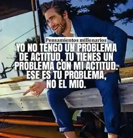 yo_no_tengo_un_problema_de_actitud_tu_tienes_un_problema_con_mi_actitud_ese_es_tu_problema_no_el_mio