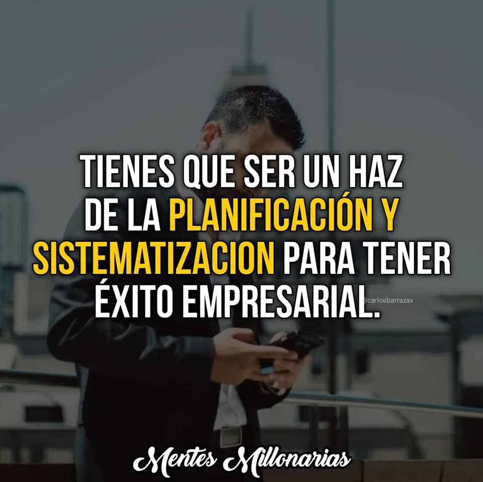 Tienes que ser un haz de la planificación y sistematización.