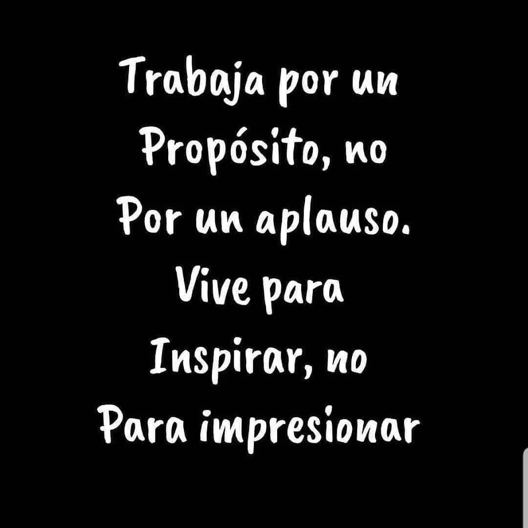 Trabaja por un propósito, no por un aplauso.