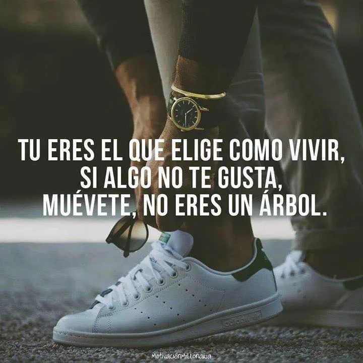 Tú eres el que elige cómo vivir.