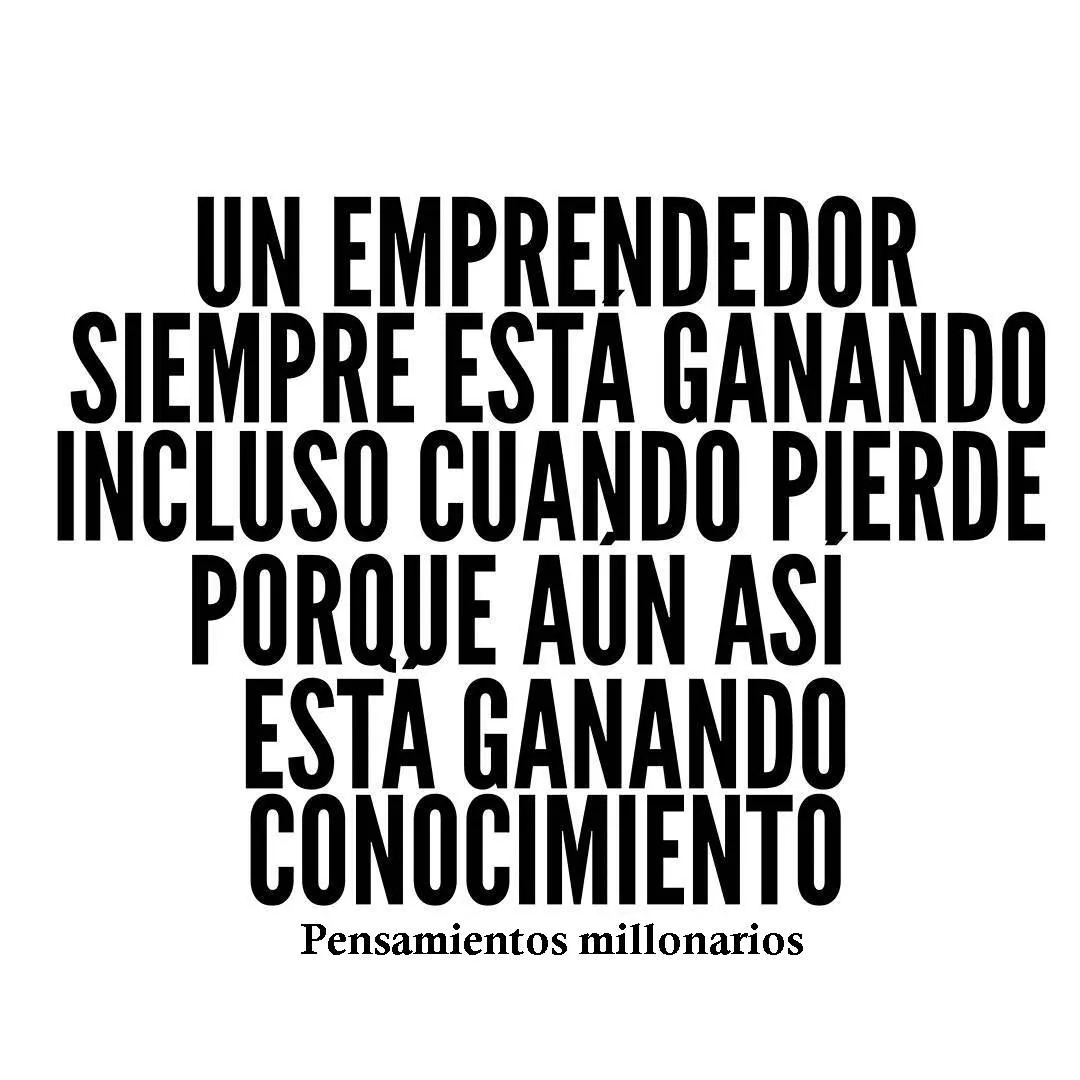 Un emprendedor siempre está ganando.