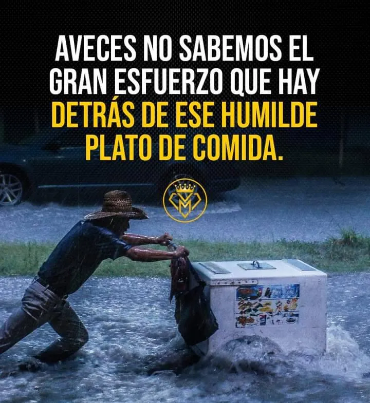 A veces no sabemos el gran esfuerzo que hay detrás de ese humilde plato de comida.
