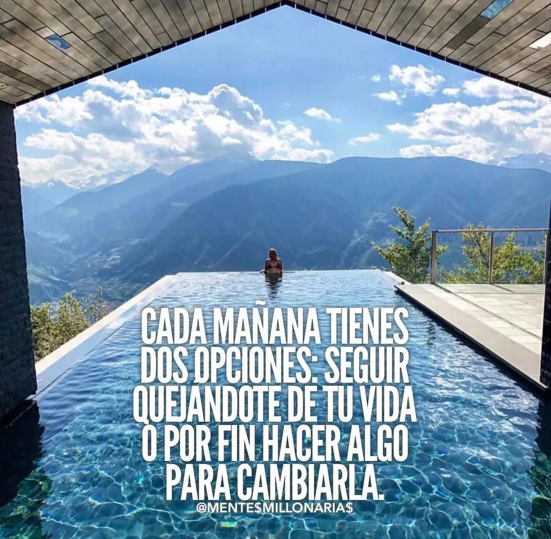 Cada mañana tienes dos opciones. . .