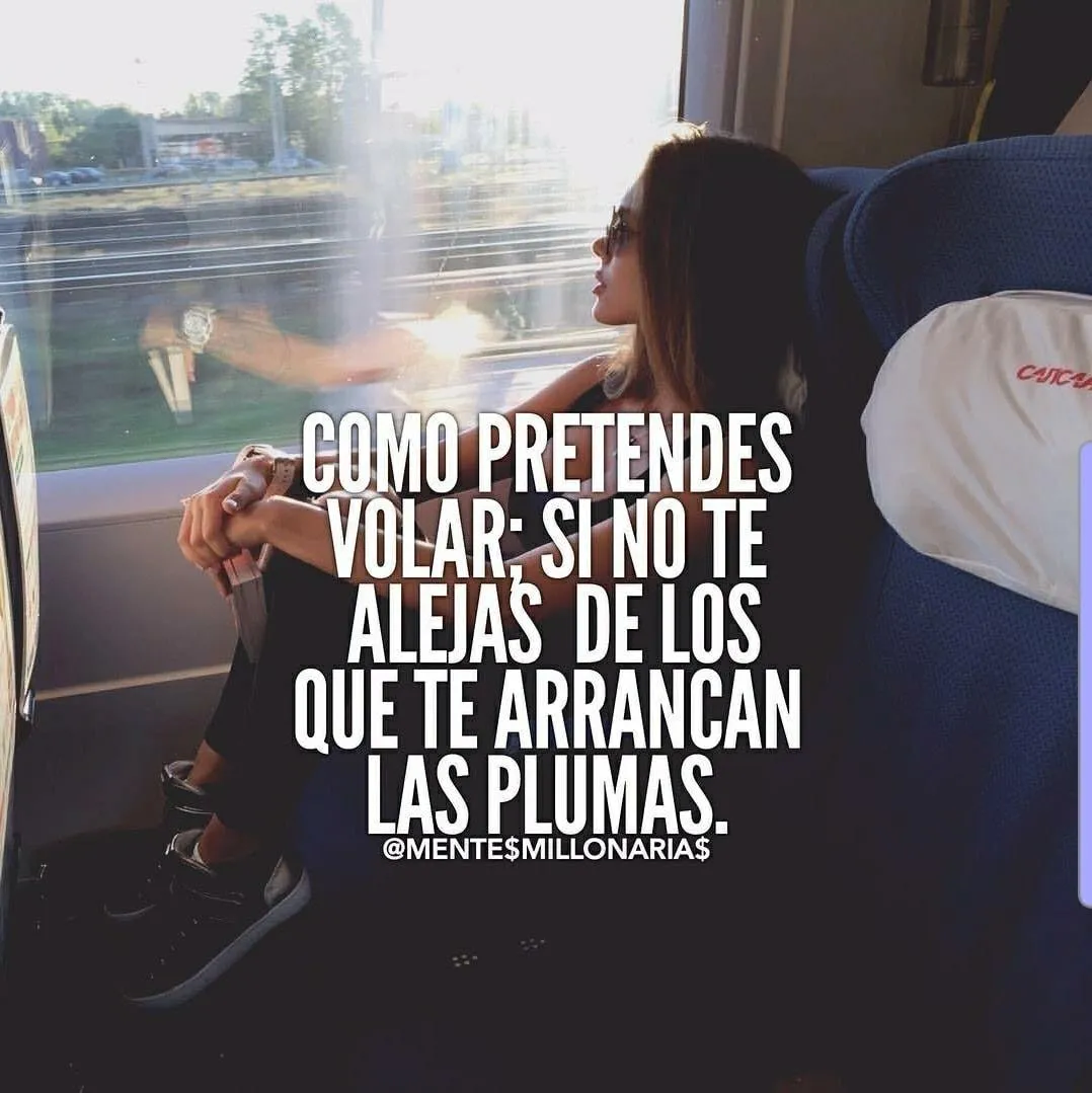 Cómo pretendes volar si no te alejas de los que te arrancan las plumas