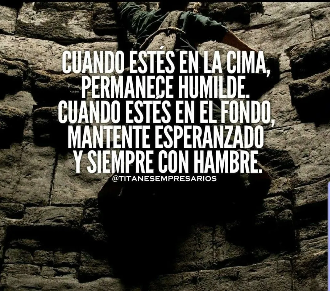 Permanece humilde cuando estés en la cima.