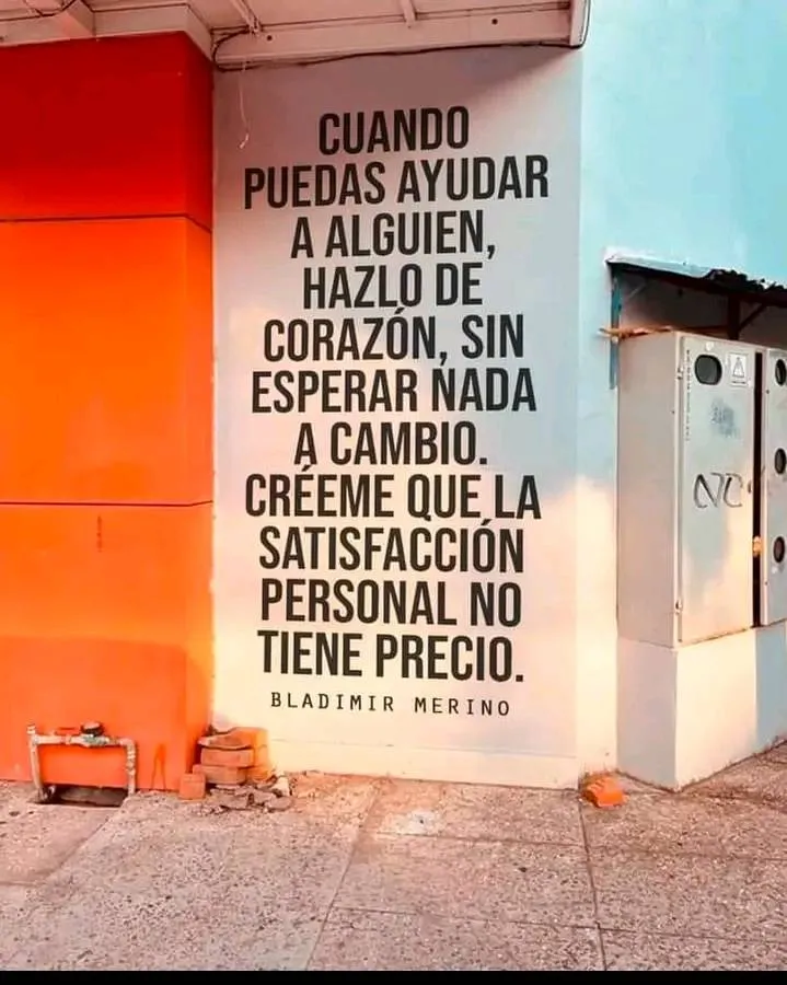 Cuando puedas ayudar a alguien, hazlo de corazón.