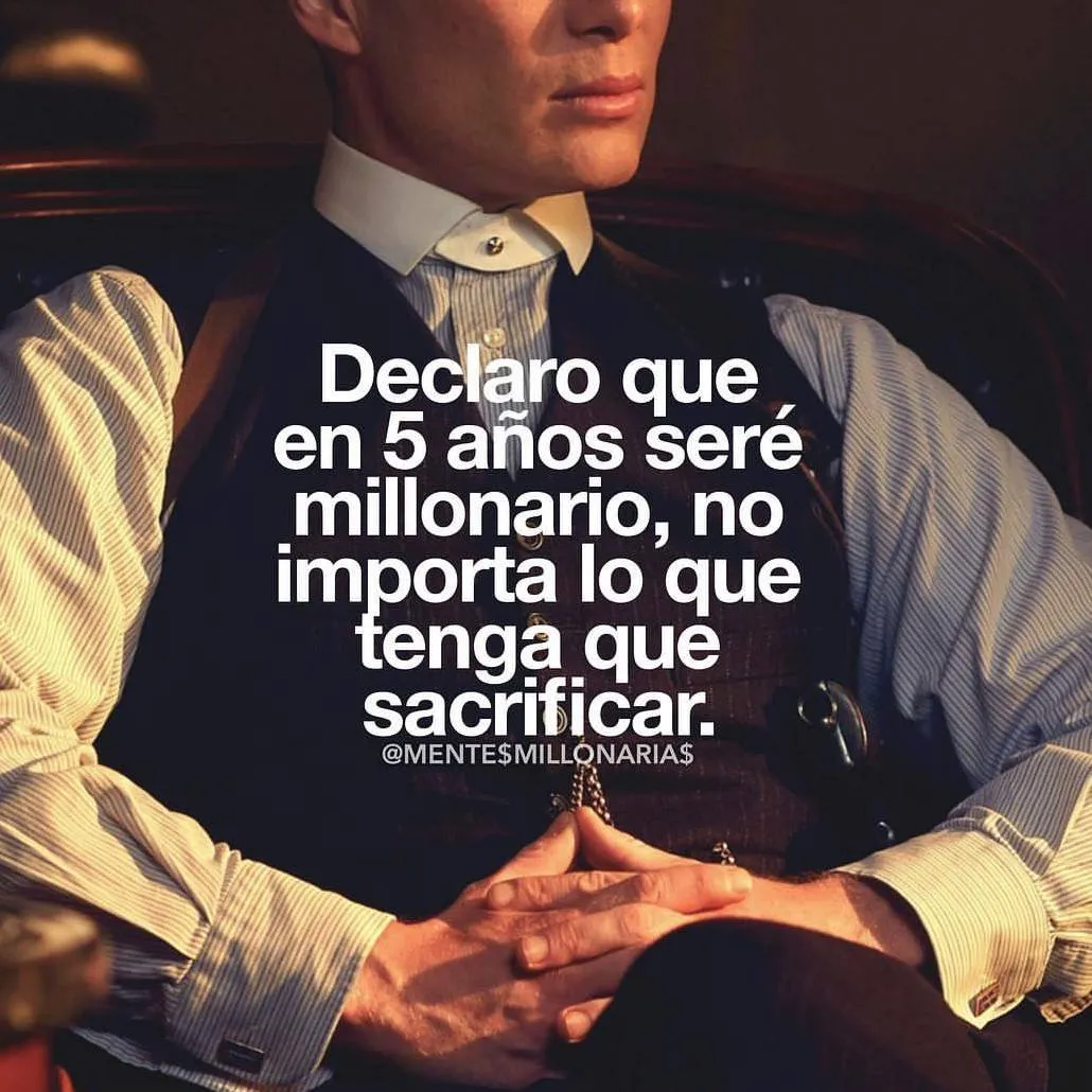 El declarante manifiesta su intención de ser millonario en años.