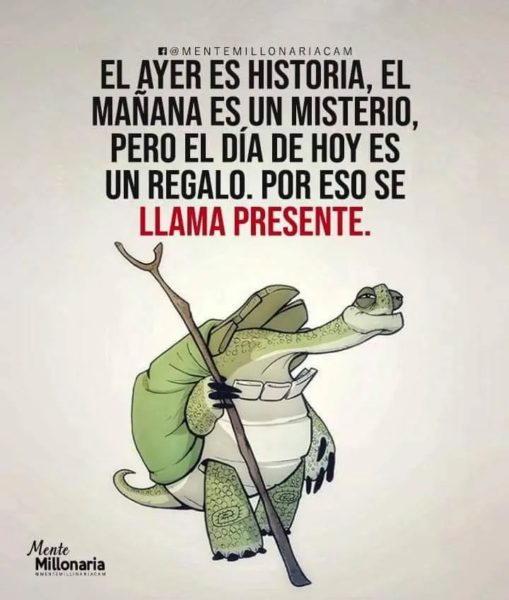 El ayer es historia, el mañana es un misterio.