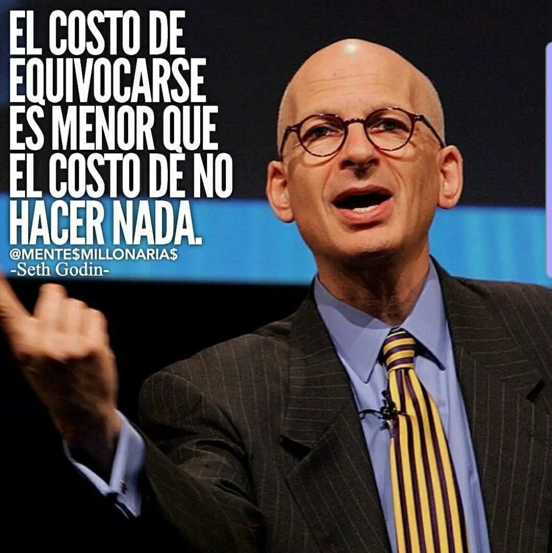 El costo de equivocarse es menor que el costo de no hacer nada.