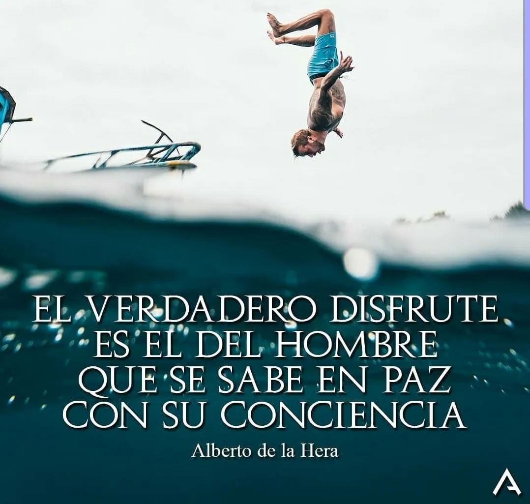 El verdadero disfrute es del hombre que se sabe en paz con su conciencia.
