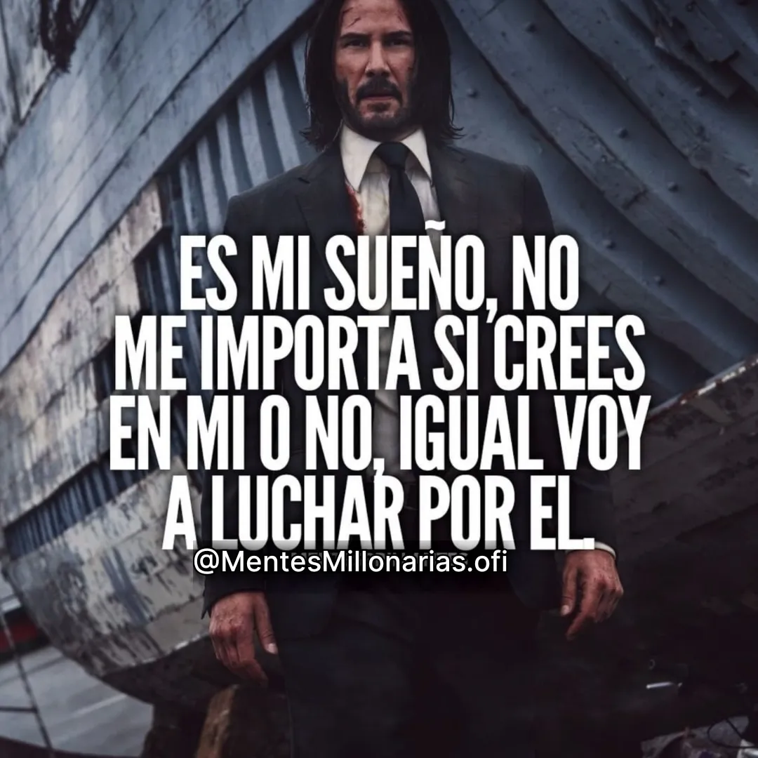 Es mi sueño, no me importa si crees en mí o no, igual voy a luchar por él.