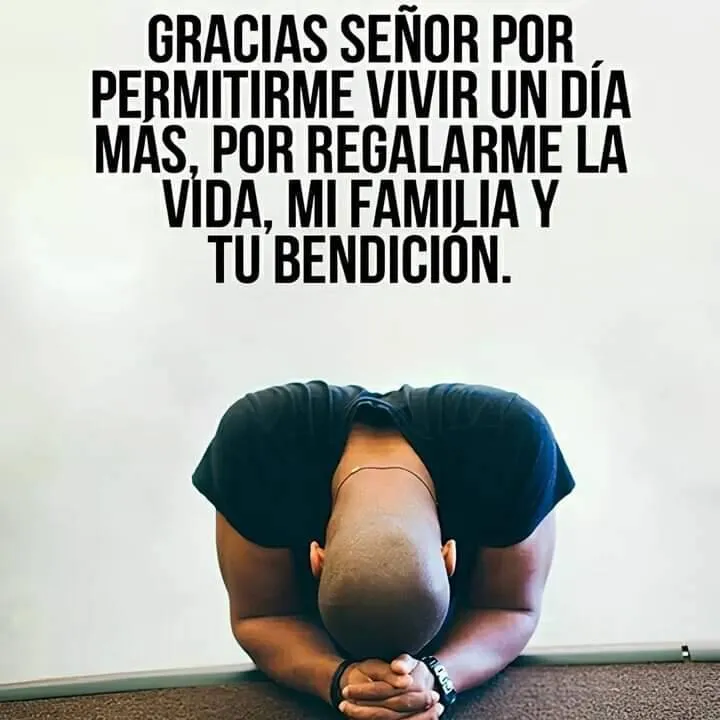 Gracias señor por permitirme vivir un día más.