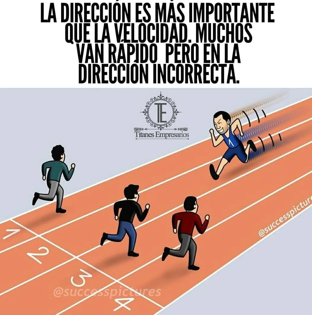 La dirección es más importante que la velocidad.