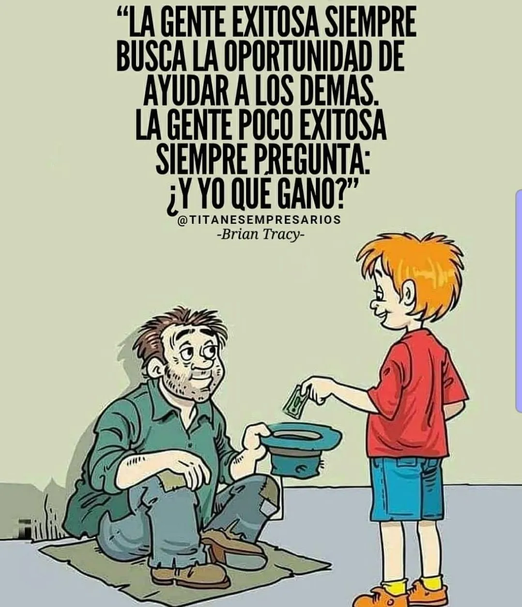 La gente exitosa siempre busca la oportunidad de ayudar a los demás.