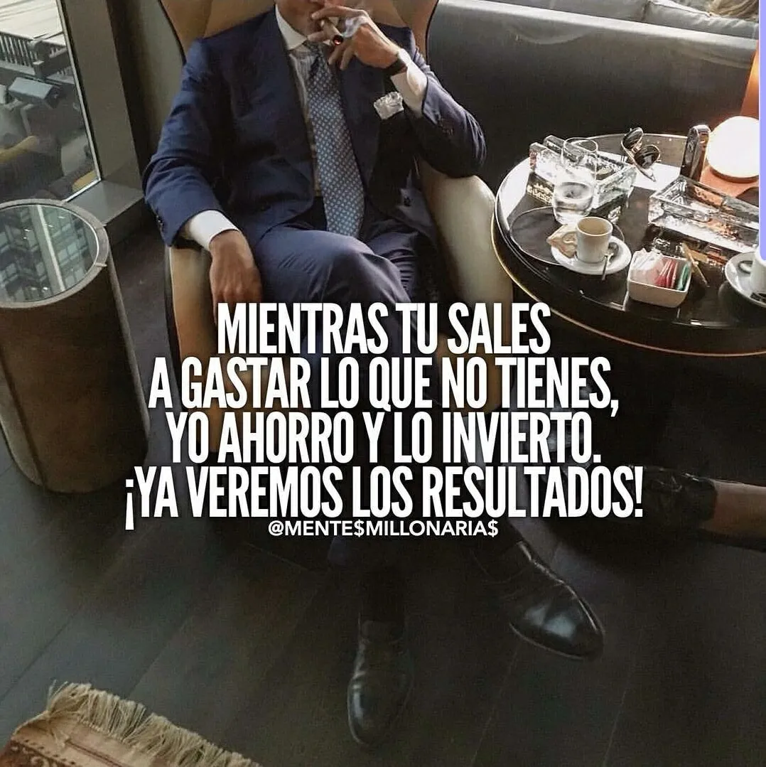 Mientras tú sales a gastar lo que no tienes. . .