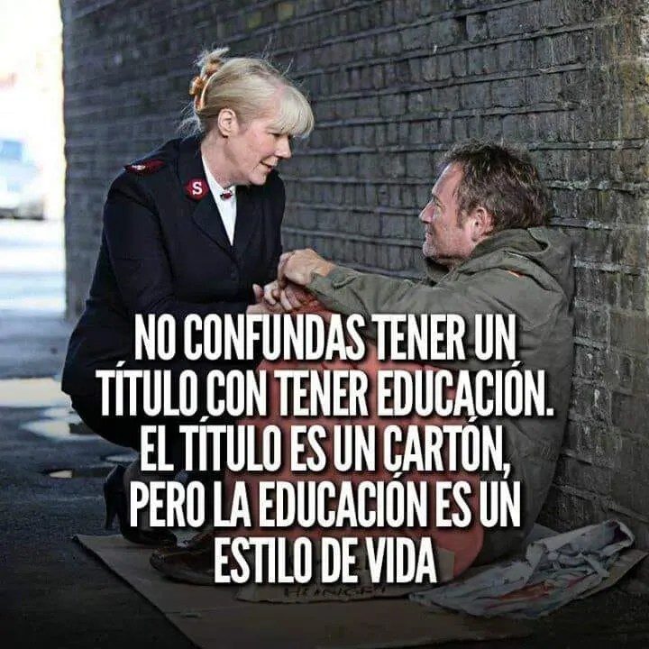No confundas tener un título con tener educación.