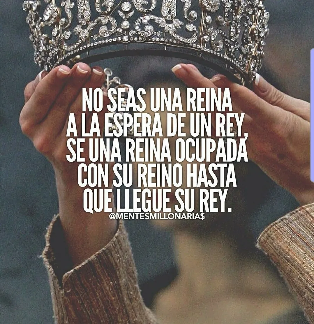 No seas una reina a la espera de un rey.