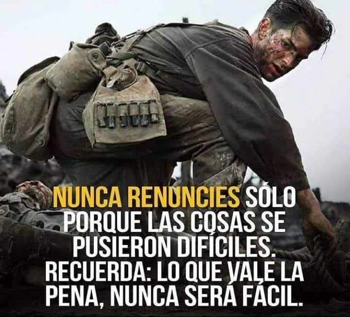 Nunca renuncies solo porque las cosas se pusieron difíciles.