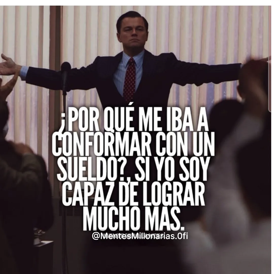 Por qué me iba a conformar con un sueldo