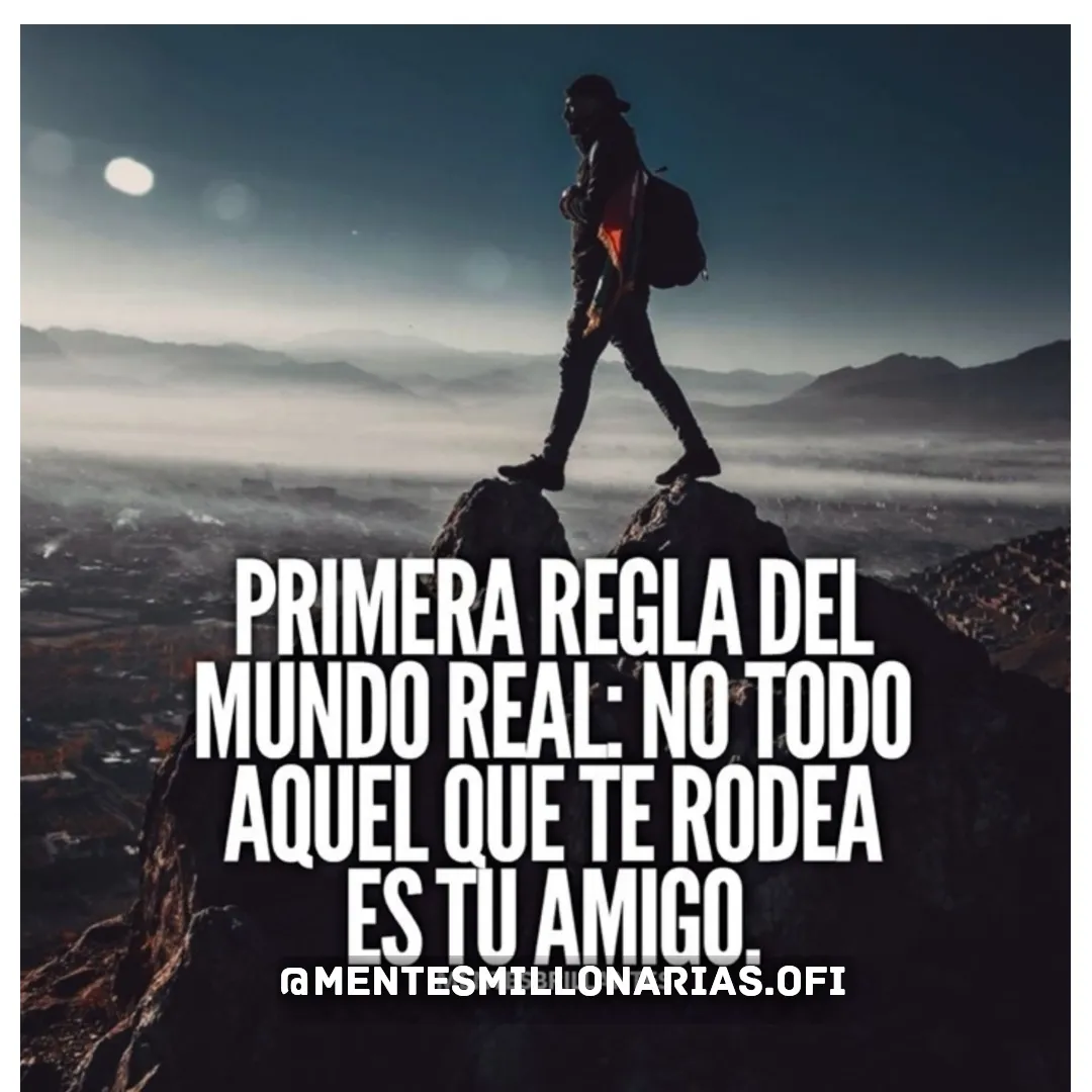 La primera regla del mundo real es que no todo el que te rodea es tu amigo.