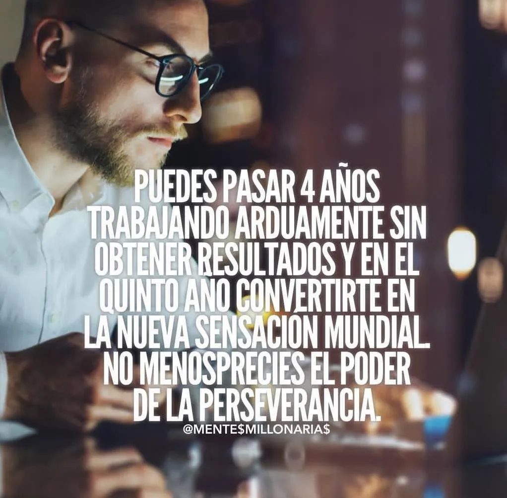 Puedes pasar años trabajando arduamente. . .