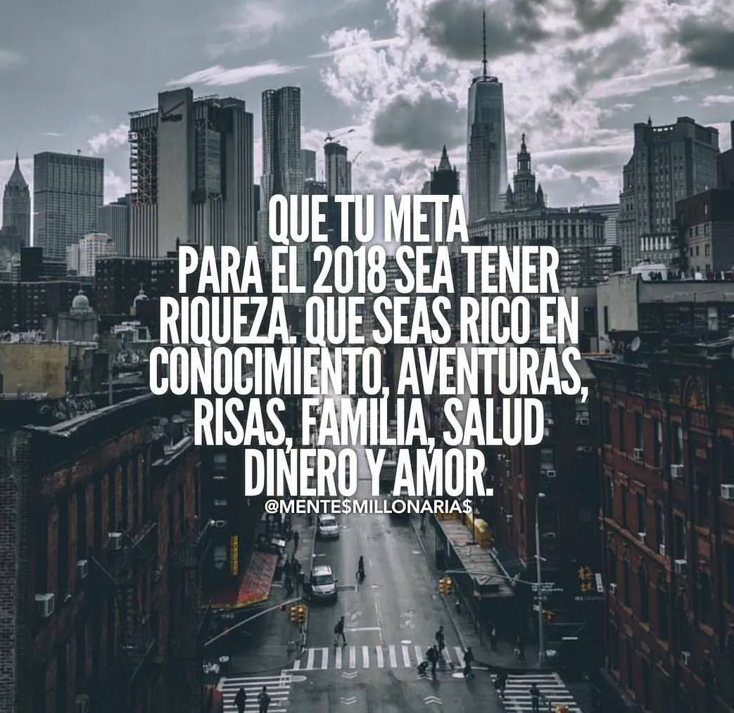 Que tu meta para el sea tener riqueza. . .