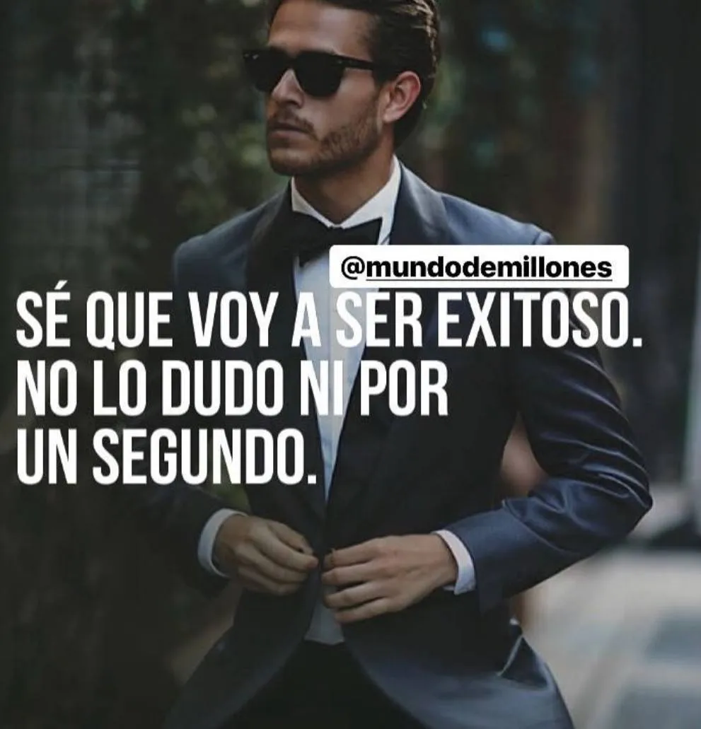 Tengo claro que voy a ser un hombre de éxito.