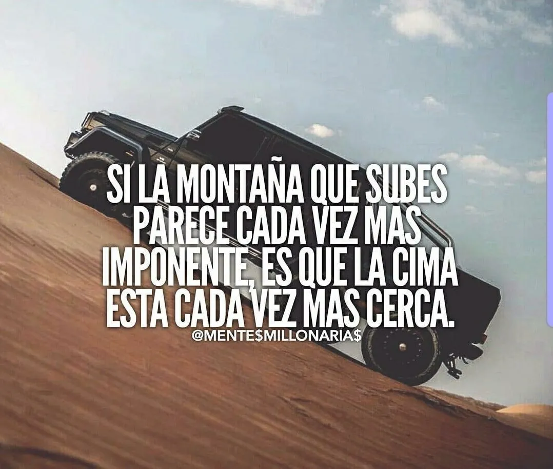 Si la montaña que subes parece cada vez más imponente. . .